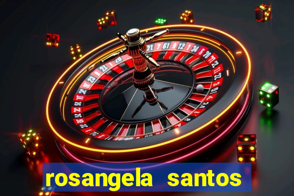 rosangela santos jornalista por onde anda